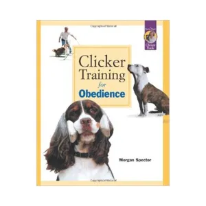 Clicker Training for Obedience by Morgan Spector